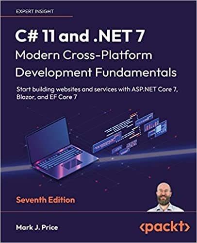indir C# 11 and .NET 7 – Modern Cross-Platform Development Fundamentals: Start building websites and services with ASP.NET Core 7, Blazor, and EF Core 7, 7th Edition