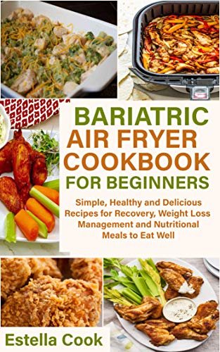 ダウンロード  BARIATRIC AIR FRYER COOKBOOK FOR BEGINNERS: Simple, Healthy and Delicious Recipes for Recovery, Weight Loss Management and Nutritional Meals to Eat Well (English Edition) 本