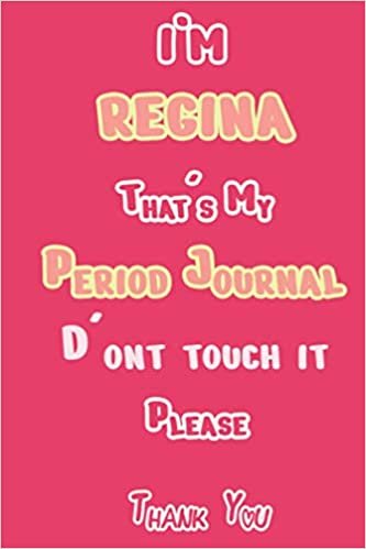 I'M REGINA That's My Period Journal D'ont touch it Please Thank you: Period tracker Journal For Woman & Girls | 5 Year Monthly Period Calendar | Menstrual Cycle Tracker | PMS Tracker ( Period Diary ) ダウンロード