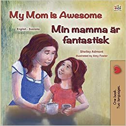 indir My Mom is Awesome (English Swedish Bilingual Children&#39;s Book) (English Swedish Bilingual Collection)