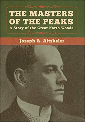 The Masters of the Peaks: A Story of the Great North Woods indir