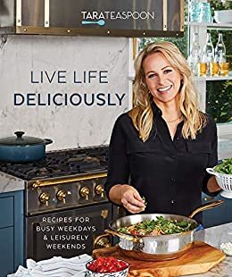 Live Life Deliciously with Tara Teaspoon: Recipes for Busy Weekdays and Leisurely Weekends (English Edition)