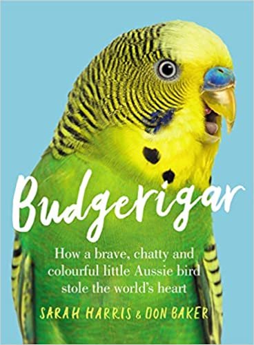 ダウンロード  Budgerigar: How a Brave, Chatty and Colourful Little Aussie Bird Stole the World's Heart 本