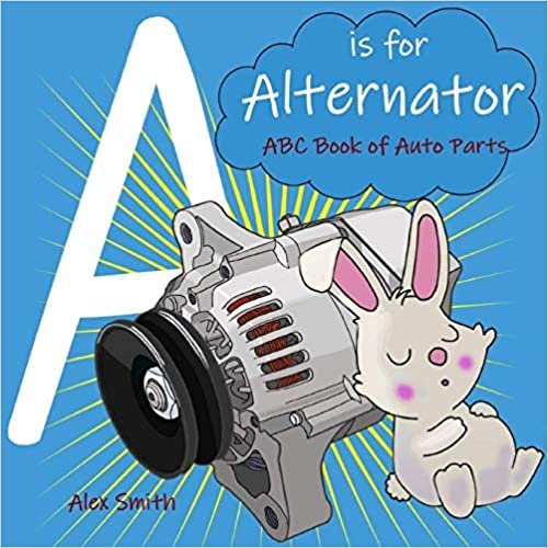 ダウンロード  A is for Alternator: ABC Book of Auto Parts 本