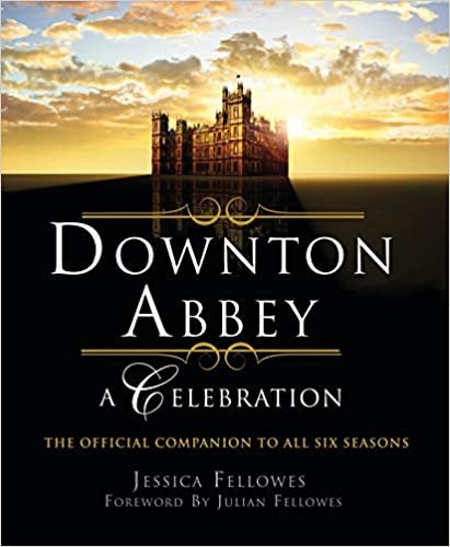 ダウンロード  Downton Abbey: A Celebration: The Official Companion to All Six Seasons (World of Downton Abbey) 本