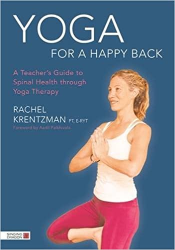 Yoga for a Happy Back: A Teacher's Guide to Spinal Health Through Yoga Therapy indir