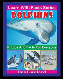 اقرأ Dolphins Photos and Facts for Everyone: Animals in Nature الكتاب الاليكتروني 