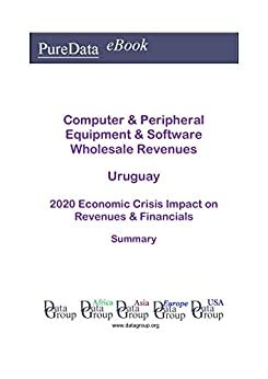 ダウンロード  Computer & Peripheral Equipment & Software Wholesale Revenues Uruguay Summary: 2020 Economic Crisis Impact on Revenues & Financials (English Edition) 本
