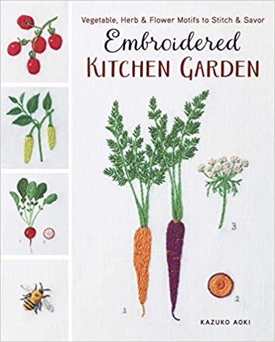 ダウンロード  Embroidered Kitchen Garden: Vegetable, Herb & Flower Motifs to Stitch & Savor 本