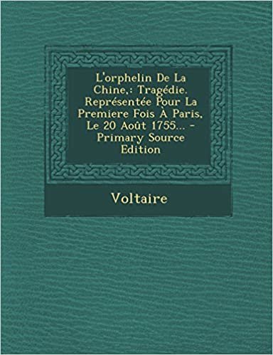 L'Orphelin de La Chine,: Tragedie. Representee Pour La Premiere Fois a Paris, Le 20 Aout 1755... - Primary Source Edition indir