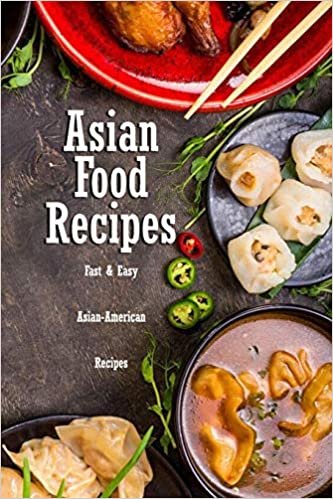 Asian Food Recipes: Fast & Easy Asian-American Recipes: Easy and Simple Asian Cookbook Book