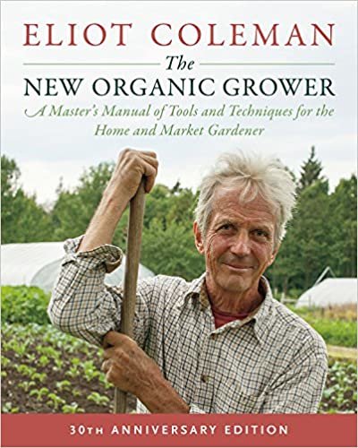 ダウンロード  The New Organic Grower: A Master's Manual of Tools and Techniques for the Home and Market Gardener 本