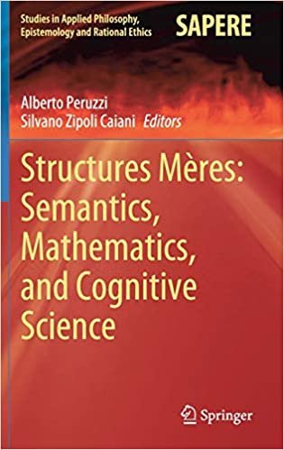 indir Structures Mères: Semantics, Mathematics, and Cognitive Science (Studies in Applied Philosophy, Epistemology and Rational Ethics, 57, Band 57)