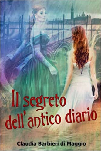تحميل Il segreto dell&#39;antico diario: Le vite e i misteri di due donne vissute a quattrocento anni di distanza (Italian Edition)