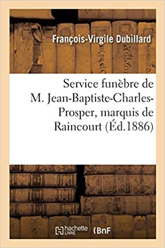 indir Service funèbre de M. Jean-Baptiste-Charles-Prosper, marquis de Raincourt: Eglise de Fallon, 13 janvier 1886 (Histoire)