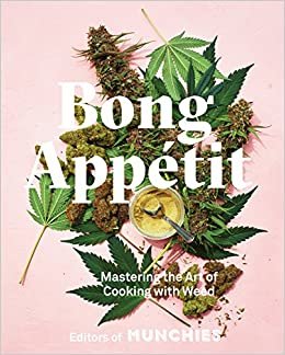 ダウンロード  Bong Appétit: Mastering the Art of Cooking with Weed [A Cookbook] 本