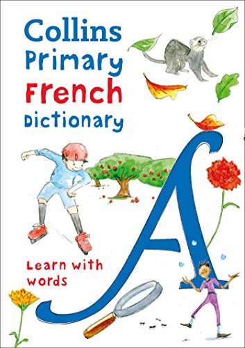 Primary French Dictionary: Illustrated dictionary for ages 7+ (Collins Primary Dictionaries) (English Edition)