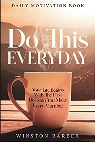 تحميل Daily Motivation: Do This Everyday - Your Life Begins With The First Decision You Make Every Morning