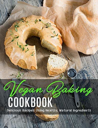 ダウンロード  Vegan Baking Cookbook: Delicious Recipes Using Healthy, Natural Ingredients (English Edition) 本