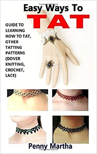 EASY WAYS TO TAT: GUIDE TO LEARNING HOW TO TAT, OTHER TATTING PATTERNS (DOVER KNITTING, CROCHET, LACE) ダウンロード