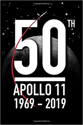 50th Apollo 11 1969 - 2019: Anniversary of First Man on The Moon 6 x 9 in Journal, 125 Lined Pages Notebook for Science Lover, Gift for Astronomy Fan, ... Lunar Mission Check Out This Notepad Souvenir