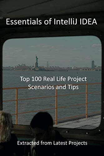 ダウンロード  Essentials of IntelliJ IDEA: Top 100 Real Life Project Scenarios and Tips: Extracted from Latest Projects (English Edition) 本