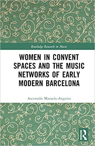 تحميل Women in Convent Spaces and the Music Networks of Early Modern Barcelona