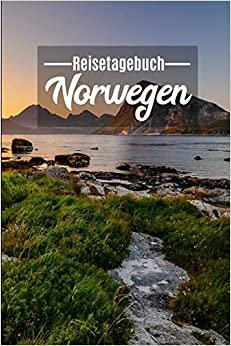 Reisetagebuch Norwegen: Mein Reisetagebuch zum Selberschreiben und Gestalten von Erinnerungen, Notizen in Skandinavien - Norge Notizbuch mit BONUS Checklisten (Motiv: NORDLAND / LOFOTEN)