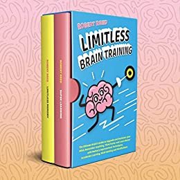 Limitless Brain Training: 2 BOOKS IN 1: The Ultimate Guide to Declutter your Mind, Remember Anything, Think Faster & Learn Better with Memory Improvement ... Learning, Mind Hacking (English Edition)