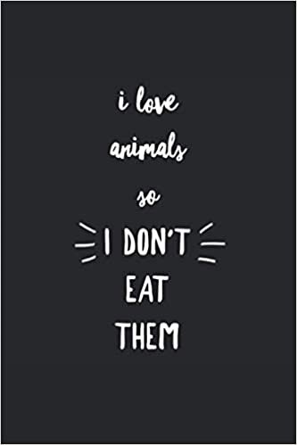 indir I Love Animals So I Don´t Eat Them: Lined Notebook Journal, ToDo Exercise Book, e.g. for exercise, or Diary (6&quot; x 9&quot;) with 120 pages.