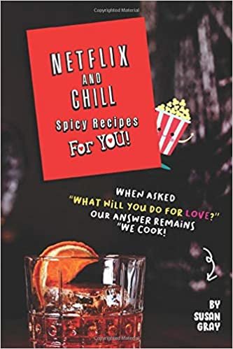 اقرأ Netflix and Chill Spicy Recipes For YOU!: When asked "What will you DO for love?" Our answer remains "We COOK!" الكتاب الاليكتروني 