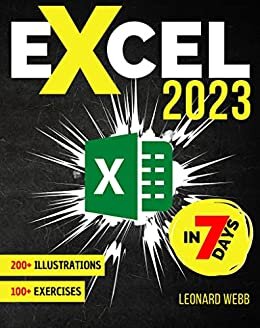 ダウンロード  Excel 2023: The Easiest Way to Master Microsoft Excel in 7 Days. 200 Clear Illustrations and 100+ Exercises in This Step-by-Step Guide Designed for Absolute ... Formula, Charts and More (English Edition) 本