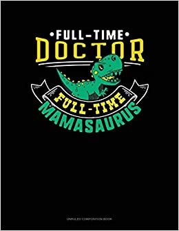 indir Full Time Doctor Full Time Mamasaurus: Unruled Composition Book