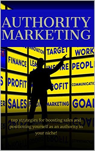Authority Marketing: top strategies for boosting sales and positioning yourself as an authority in your niche! (English Edition)