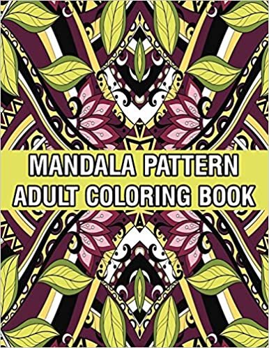 تحميل Mandala Pattern Adult Coloring Book: A Stress Management Coloring Book For Adults Stress Relieving Designs for Adults Relaxation Mandala Adult Coloring Book with Relaxing Flower Patterns