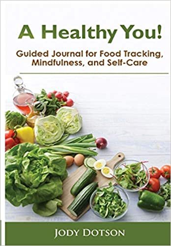 A Healthy You!: Guided Journal for Food Tracking, Mindfulness, and Self-Care