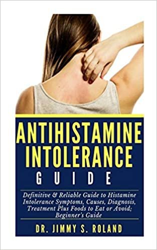 indir Antihistamine Intolerance Guide: Definitive &amp; Reliable Guide to Histamine Intolerance Symptoms, Causes, Diagnosis, Treatment Plus Foods to Eat or Avoid; Beginner’s Guide