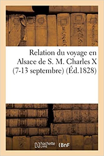 Auteur, S: Relation Du Voyage En Alsace de S. M. Charles X ( (Histoire)