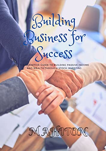 ダウンロード  Building Business for Success: The Definitive Guide to Building Passive Income and Wealth Through Stock Investing (English Edition) 本