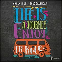 Chalk It Up 2020 Calendar: Life Is a Journey Enjoy!