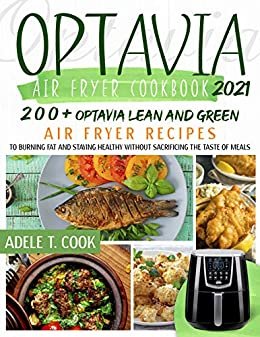 ダウンロード  Optavia Air Fryer Cookbook 2021: 200+ Optavia Lean And Green Air Fryer Recipes To Burning Fat And Staying Healthy Without Sacrificing The Taste Of Meals (English Edition) 本
