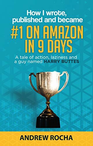 How I Wrote, Published and Became #1 on Amazon in 9 Days: A Tale of Action, Laziness and a Guy Named Harry Buttes (English Edition)