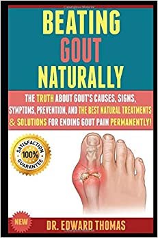 اقرأ Beating Gout Naturally: The Truth About Gout's Causes, Signs, Symptoms, Prevention, And The Best Natural Treatments & Solutions For Ending Gout Pain Permanently! الكتاب الاليكتروني 