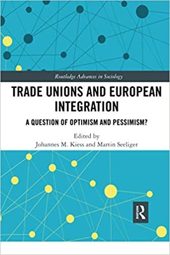 Trade Unions and European Integration: A Question of Optimism and Pessimism? (Routledge Advances in Sociology)