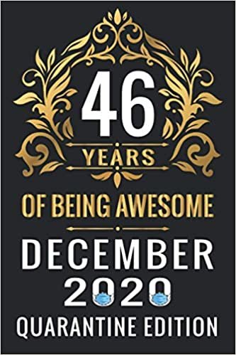 indir 46 YEARS OF BEING AWESOME DECEMBER 2020 QUARANTINE EDITION: Happy 46th Birthday, 46 Years Old Gift Ideas for Women, Men, Son, Daughter, mom, dad, ... Birthday Notebook Journal Funny Card Alternat