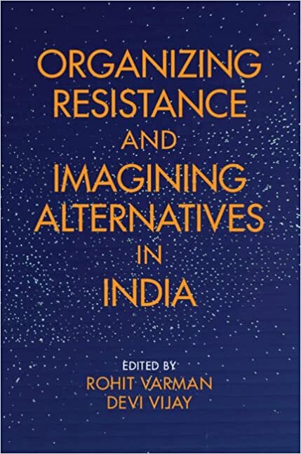 Organizing Resistance and Imagining Alternatives in India