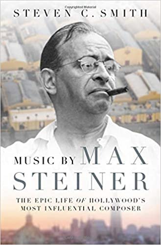 Music by Max Steiner: The Epic Life of Hollywood's Most Influential Composer (Cultural Biographies)