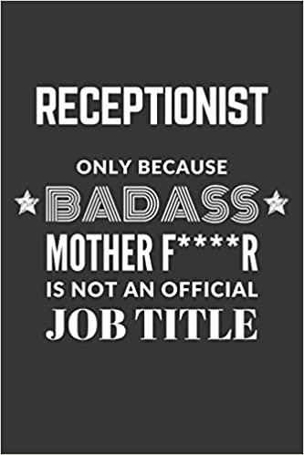 indir Receptionist Only Because Badass Mother F****R Is Not An Official Job Title Notebook: Lined Journal, 120 Pages, 6 x 9, Matte Finish