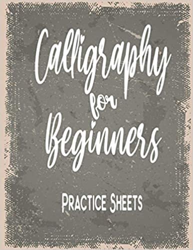 Calligraphy For Beginners Practice Sheets: Ink & Pen Calligraphy Workbook for Beginners with Slanted Angle Also Suitable for Modern hand Lettering, Typography Practice for Kids & Aged ダウンロード