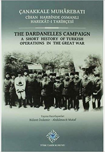 indir Çanakkale Muharebatı - Cihan Harbinde Osmanlı Harekat-ı Tarihçesi: The Dardanelles Campaign-A Short History of Turkish Operations in the Great War